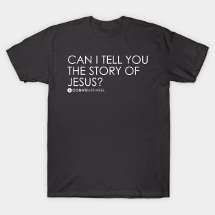 Can I Tell You The Story of Jesus? | T-Shirt | ConvoApparel T-Shirt